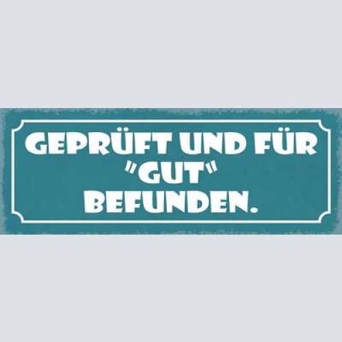 Schild geprüft & für "gut" befunden 27x10 blech od.holz