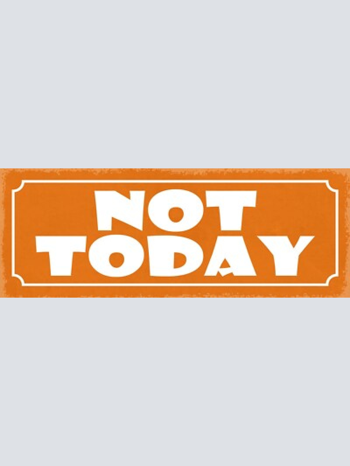 Schild not today nicht heute anderen tag glück pech leben 27x10 blech od.holz