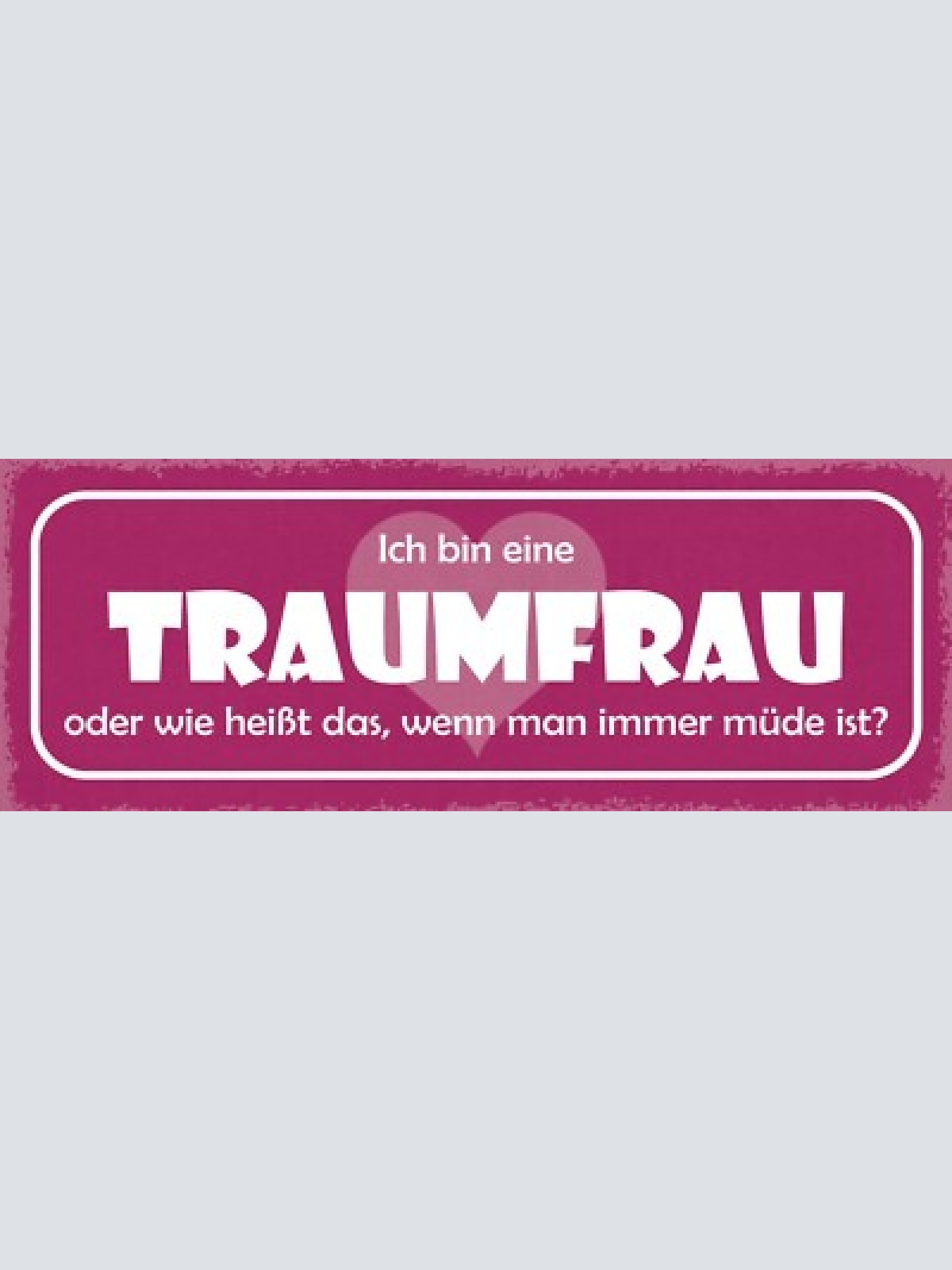 Schild ich bin eine traumfrau oder wie heißt das wenn man immer müde ist 27x10