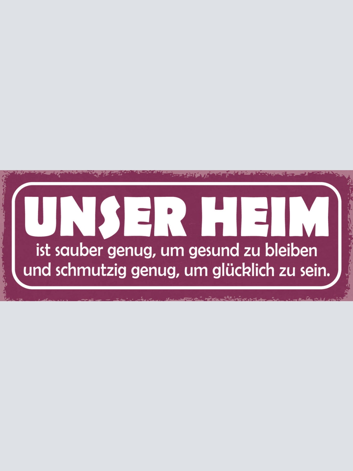 Schild Unser Heim Ist Sauber Genug Um Gesund Zu Bleiben Schmutzig Glücklich Sein