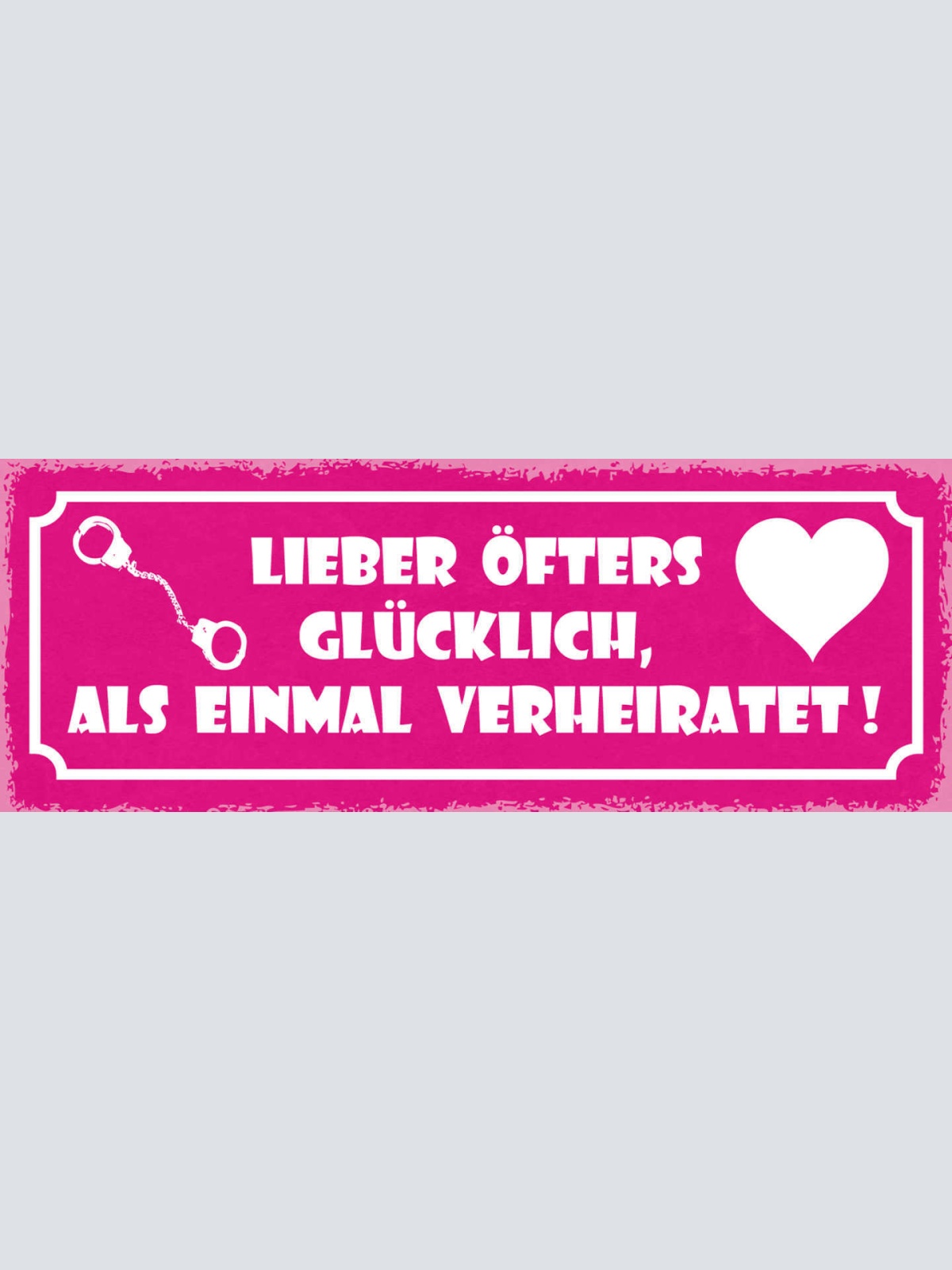 Schild Lieber Öfters Glücklich Als 1x Verheiratet Liebe Ehe 27x10 Blech od.Holz