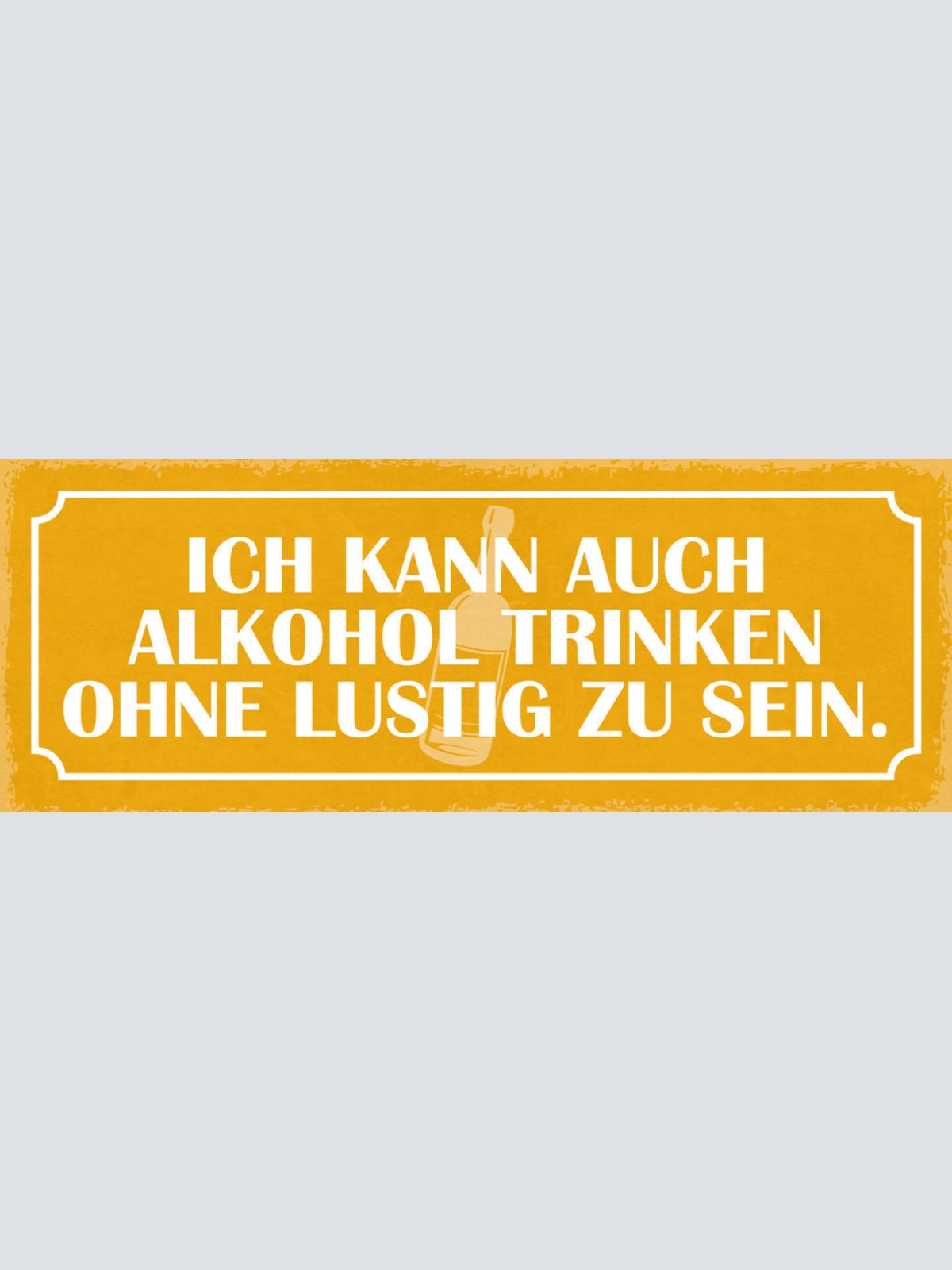 Schild Ich Kann Auch Alkohol Trinken Ohne Lustig Zu Sein 27x10 Blech od.Holz