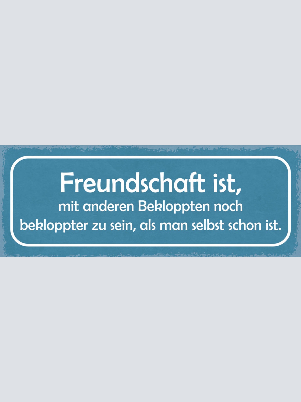 Schild Freundschaft Mit Anderen Bekloppten Noch Bekloppter Zu Sein Als Selbst