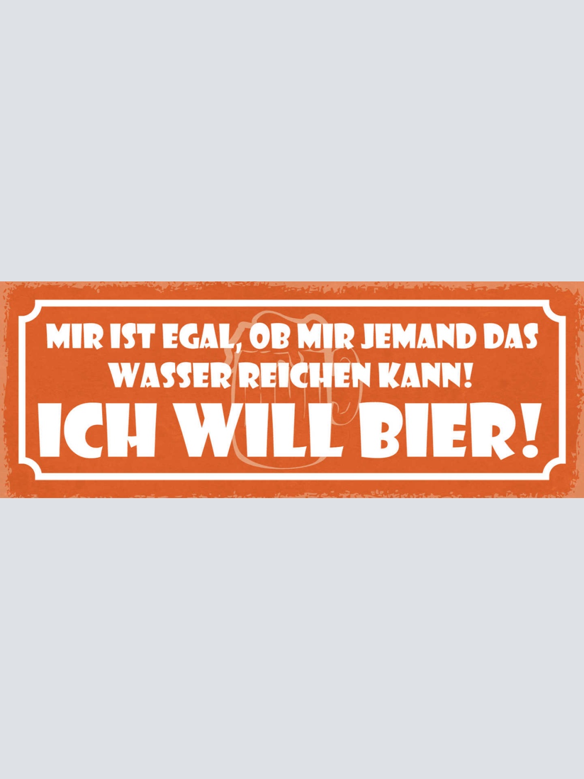 Schild Mir Ist Egal Ob Mir Jemand Sas Wasser Reichen Kann Ich Will Bier 27x10