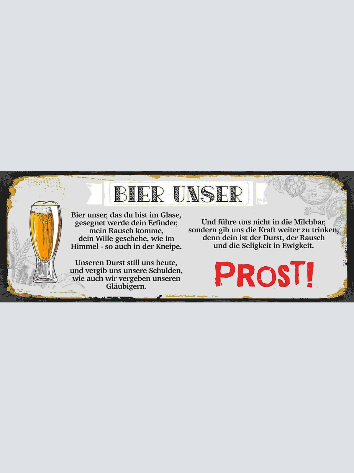 Schild Bier Unser Das Du Bist Im Glase Prost Gebet Alkohol 27x10 Blech od.Holz