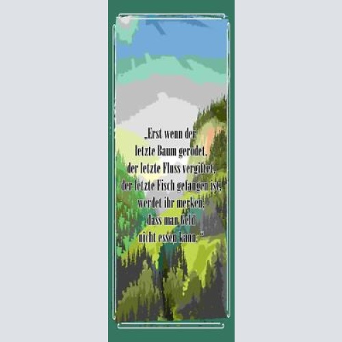 Schild erst wenn der letzte baum gerodet werdet ihr merken geld nicht essen kann