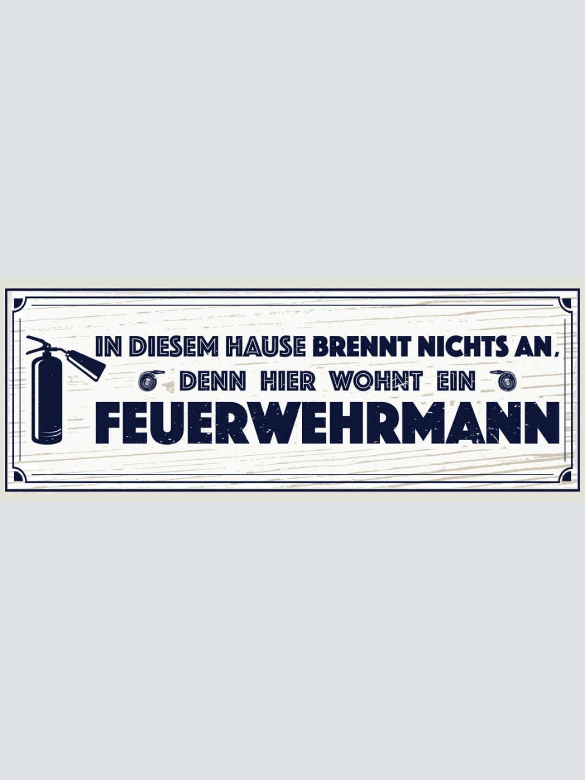 Schild In Diesem Haus Brennt Nichts An Denn Hier Wohnt Ein Feuerwehrmann 27x10