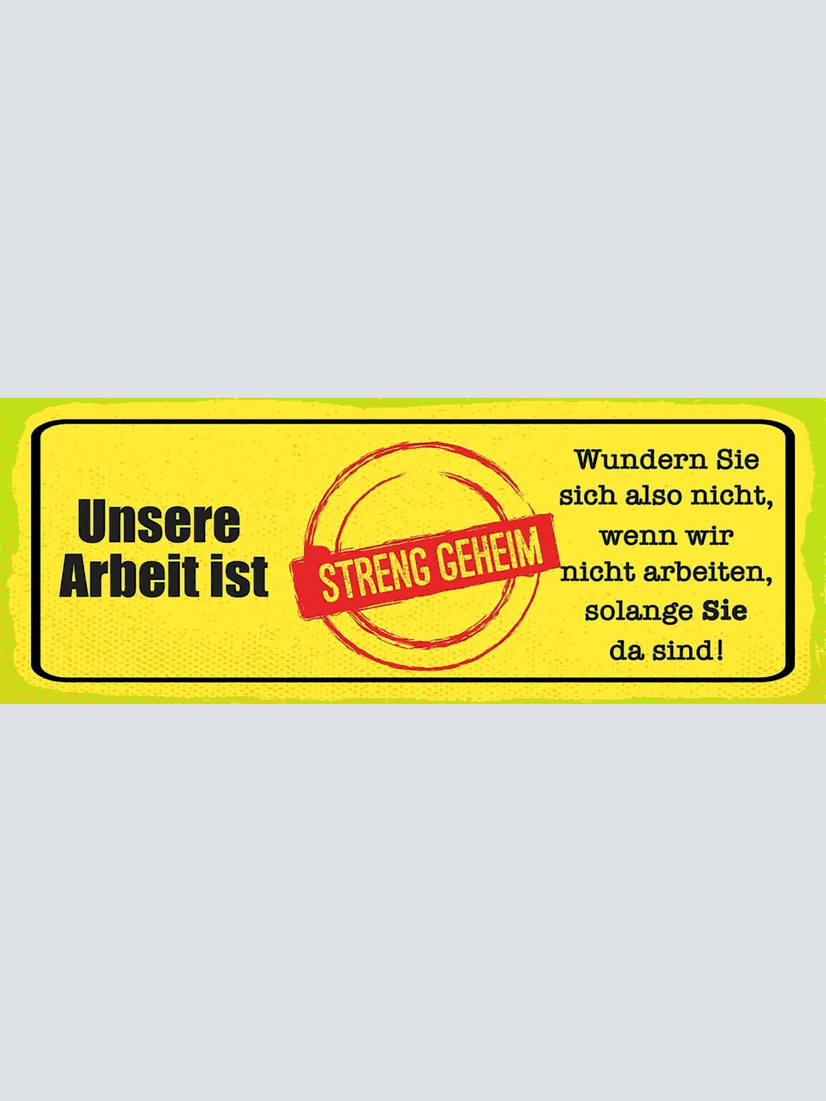 Schild Unsere Arbeit Ist Streng Geheim Wunder Sie Sich Nicht Wenn Nicht Arbeiten