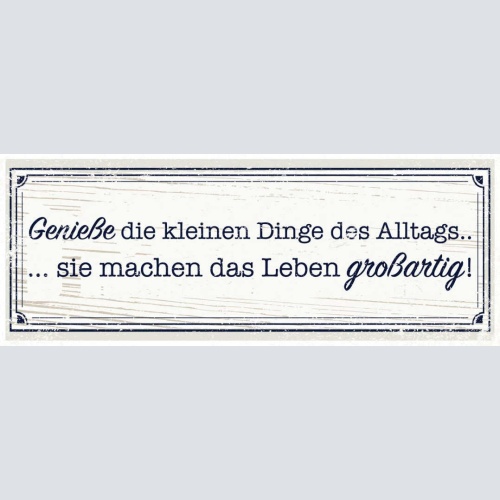 Schild Genieße Die Kleinen Dinge Des Alltags Sie Machen Leben Großartig 27x10