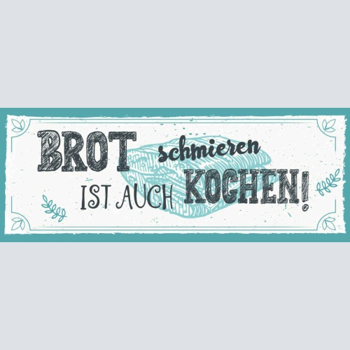 Schild Brot Schmieren Ist Auch Kochen Koch Küche Essen 27x10 Blech od.Holz