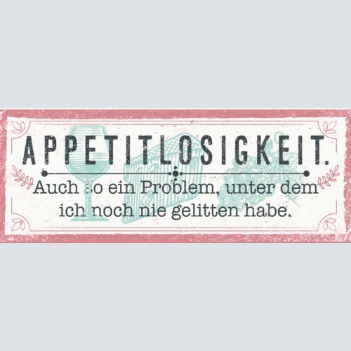 Schild Appetitlosigkeit Auch So Ein Problem Unter Dem Ich Noch Nie Gelitten Habe