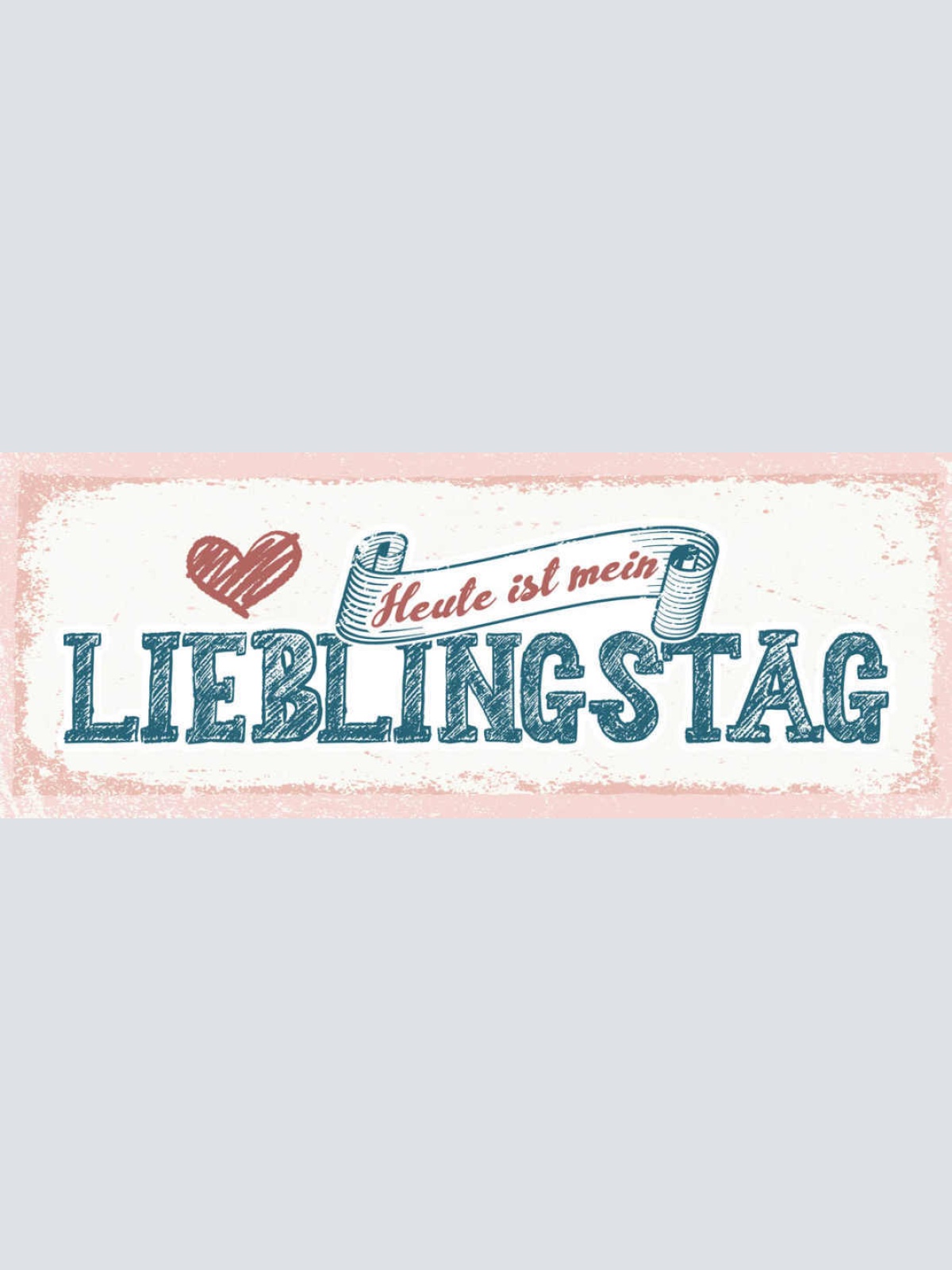 Schild Heute Ist Mein Lieblingstag Glück Freude Guter Tag 27x10 Blech od.Holz