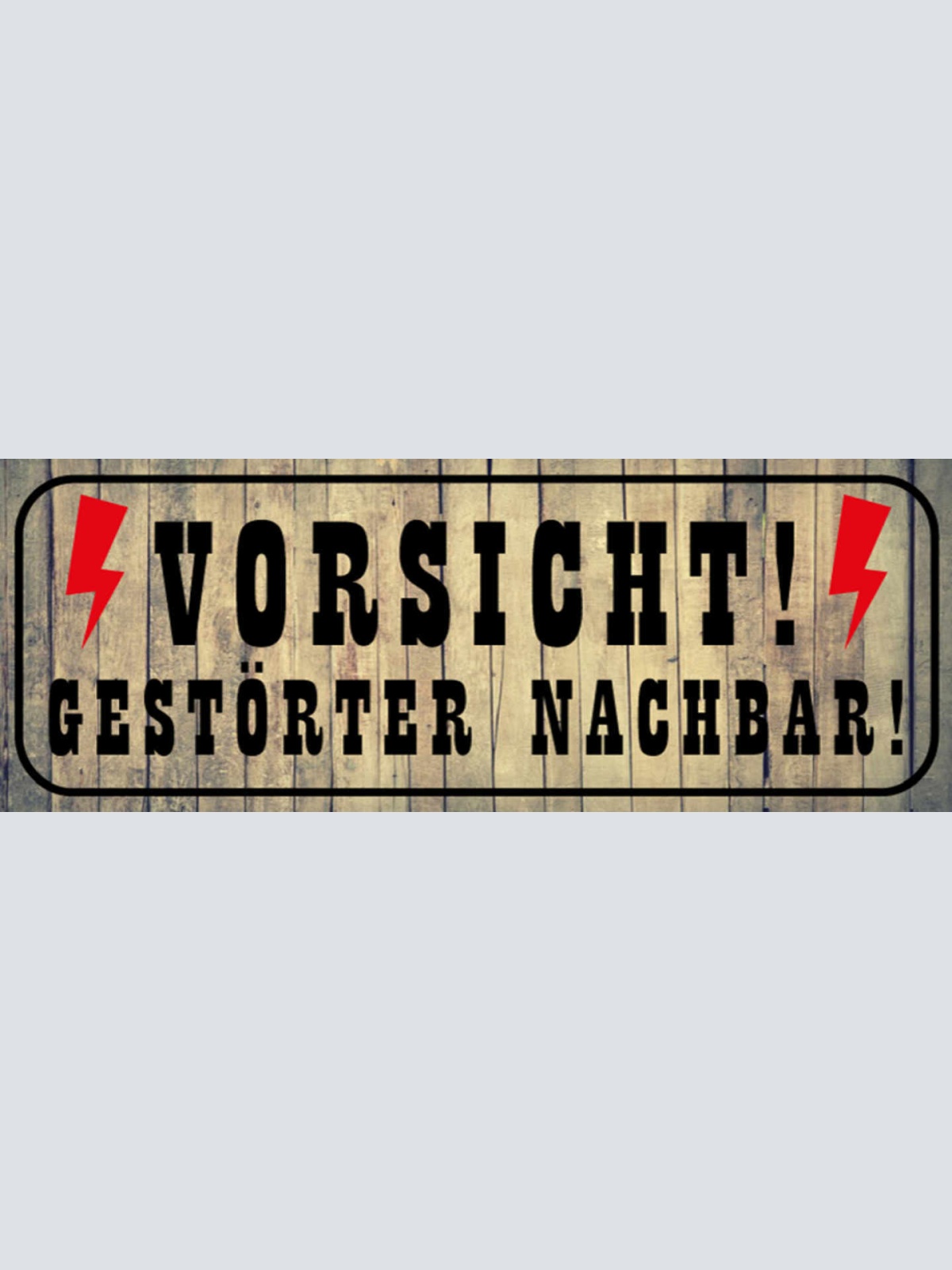 Schild Vorsicht Gestörter Nachbar Wohnung Haus Anwohner 27 x 10 Blech od. Holz