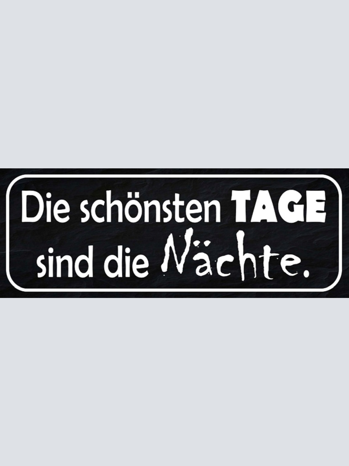 Schild Die Schönsten Tage Sind Die Nächte Nacht Aktiv 27 x 10 Blech od. Holz