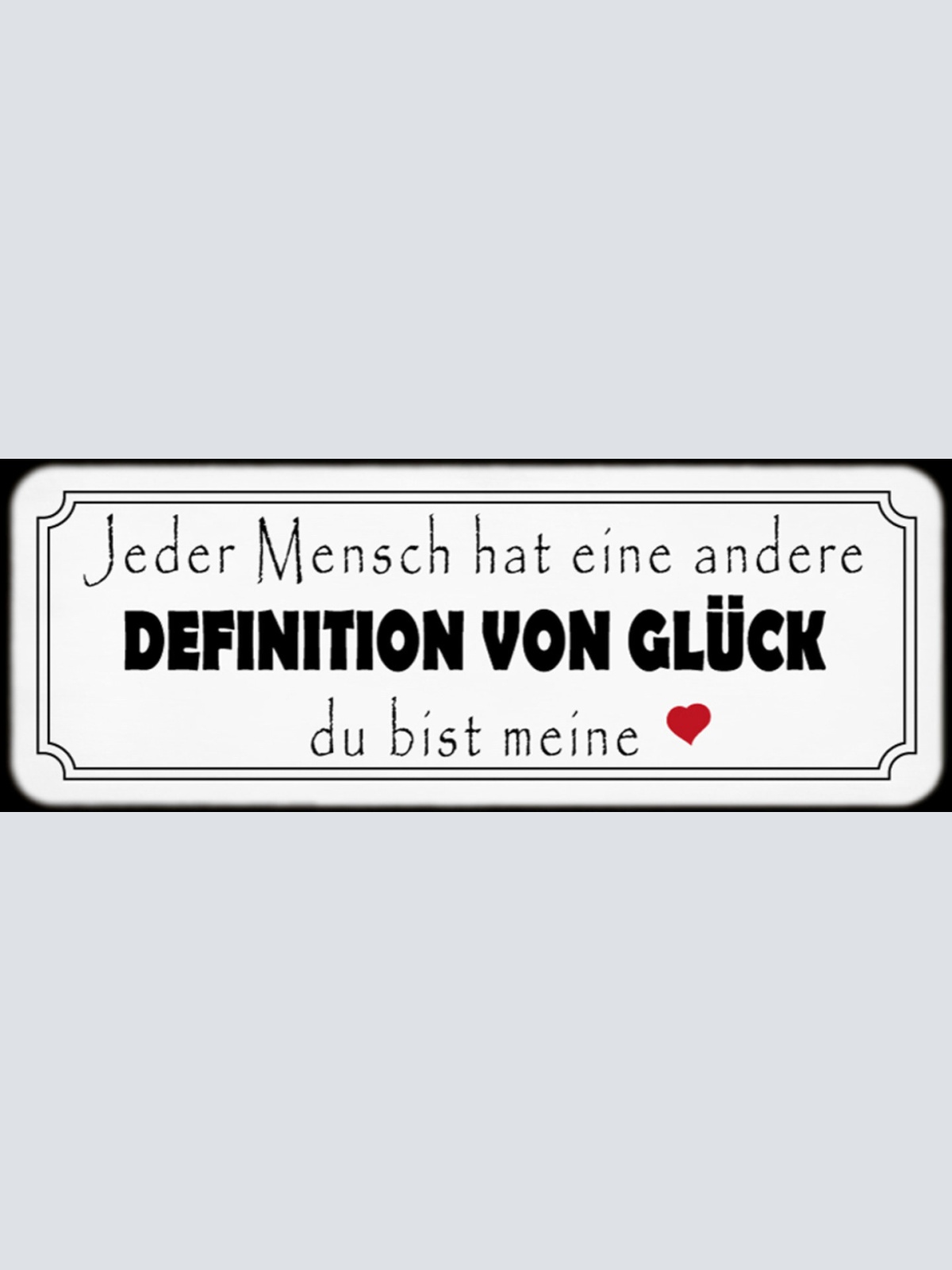 Schild Jeder Mensch Hat Eine Andere Definition Von Glück Du Bist Meine 27 x 10