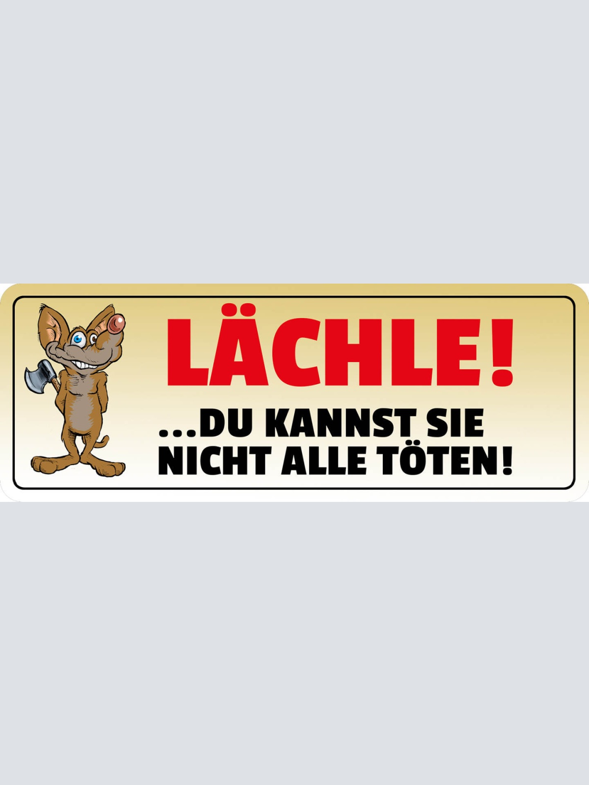 Schild Lächle Du Kannst Sie Nicht Alle Töten Lachen Laune 27x10 Blech od.Holz