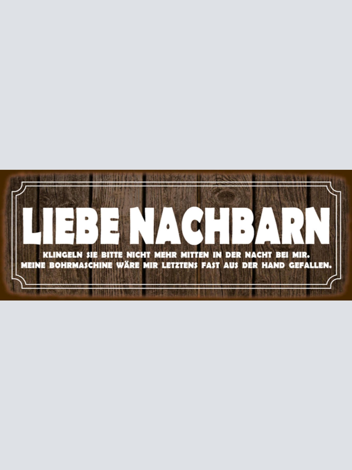 Schild Liebe Nachbarn Klingeln Sie Nicht Mehr Mitten In Der Nacht Bohrmaschine