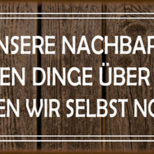 Schild Unsere Nachbarn Wissen Dinge Über Uns Die Wussten Wir Selbst Noch Nicht