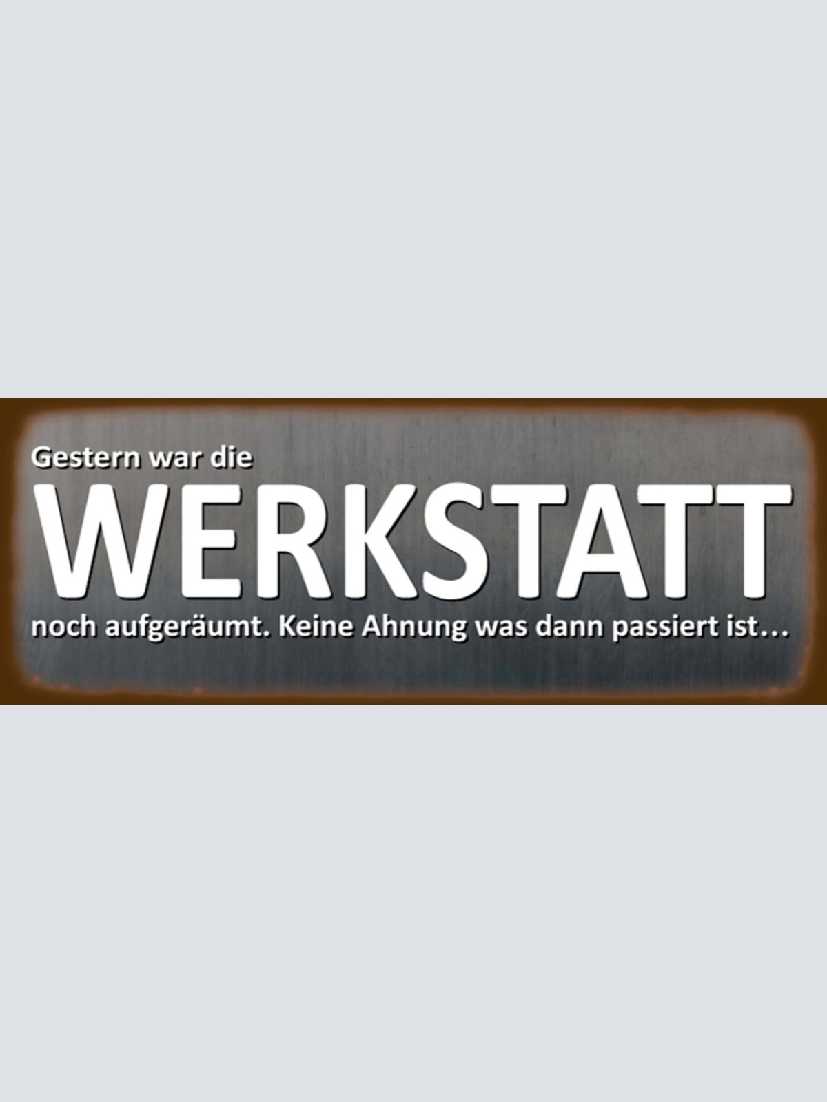 Schild Gestern War Die Werkstatt Noch Aufgeräumt Keine Ahnung Was Passiert 27x10