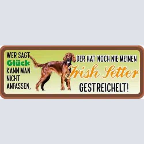 Schild wer sagt glück kann man nicht anfassen nie irish setter gestreichelt hund