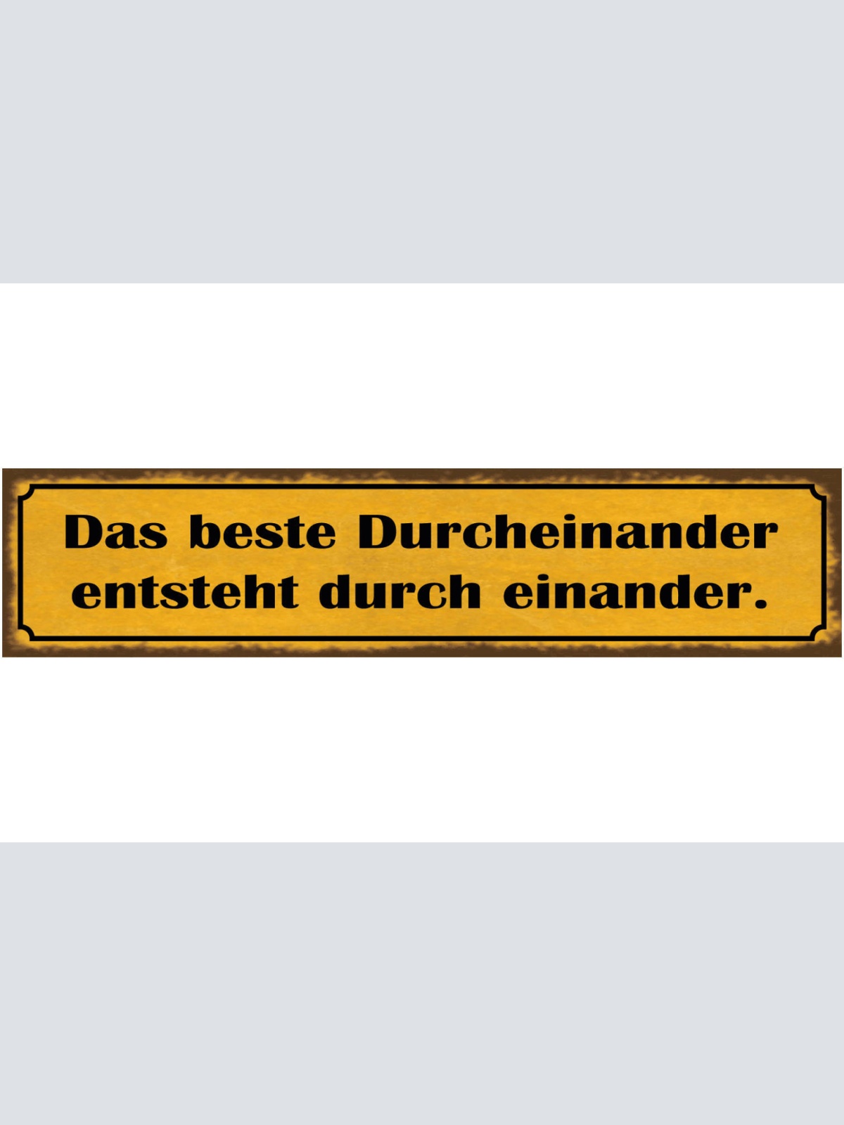 Schild Das Beste Durcheinander Ensteht Durch Einander Paar 46 x 10 Blech od.Holz