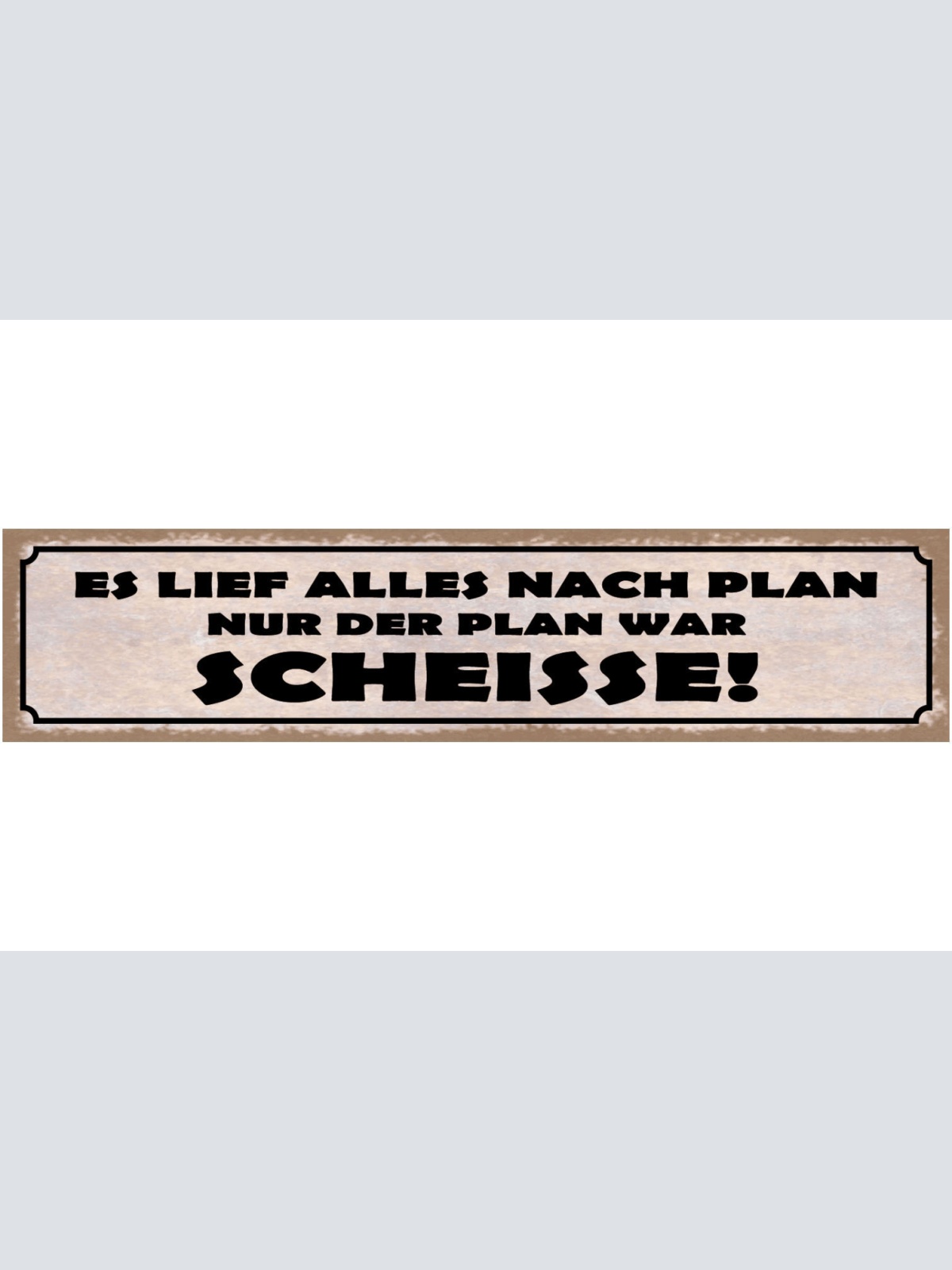 Schild Es Lief Alles Nach Plan Nur Der Plan War Scheisse 46 x 10 Blech od. Holz