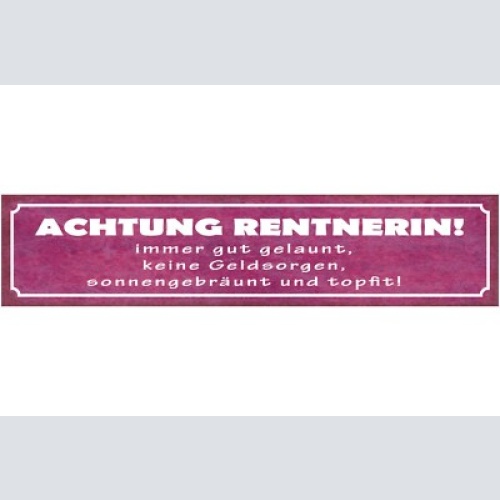Schild achtung rentnerin immer gut gelaunt keine geldsorgen sonnengebräunt fit