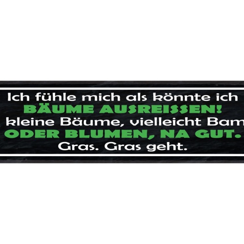 Schild Ich Fühle Mich Als Könnte Ich Bäume Ausreissen Oder Blumen Gras Geht