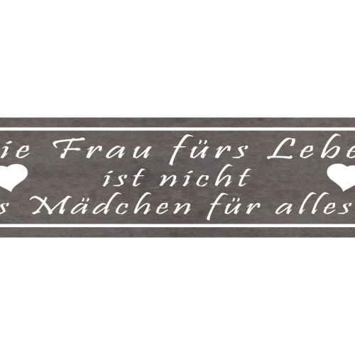 Schild Die Frau Fürs Leben Ist Nicht Das Mädchen Für Alles 46 x 10 Blech od.Holz