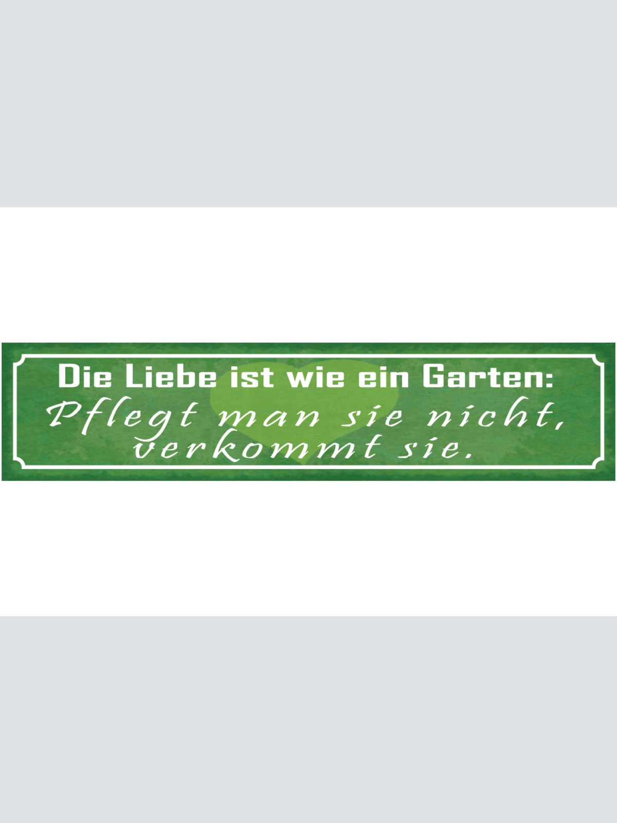Schild Die Leibe Ist Wie Ein Garten Pflegt Man Sie Nicht Verkommt Sie 46 x 10