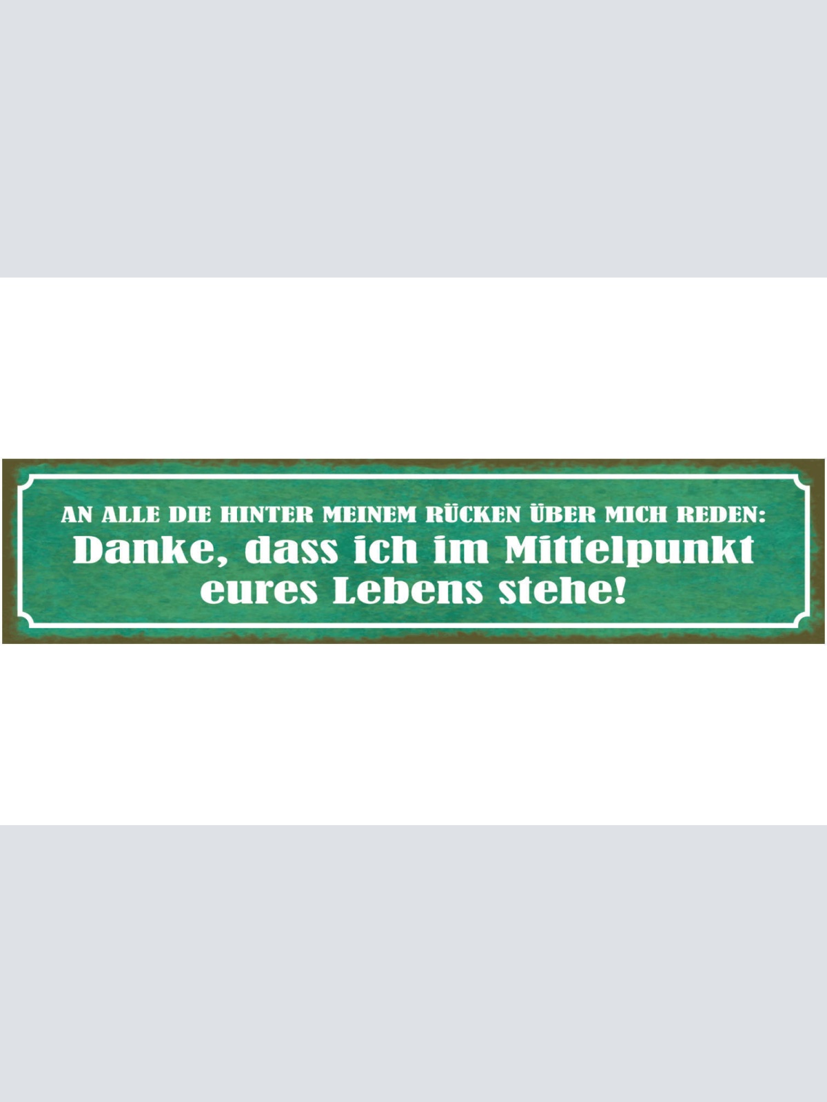 Schild An Alle Die Hinter Meinen Rücken Über Mich Reden Mittelpunkt Eures Lebens