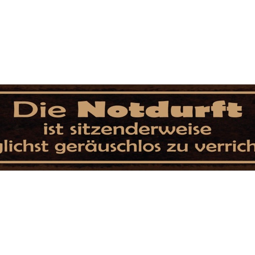 Schild Notdurft Sitzenderweise Geräuschlos Verrichten WC 46 x 10 Blech od. Holz