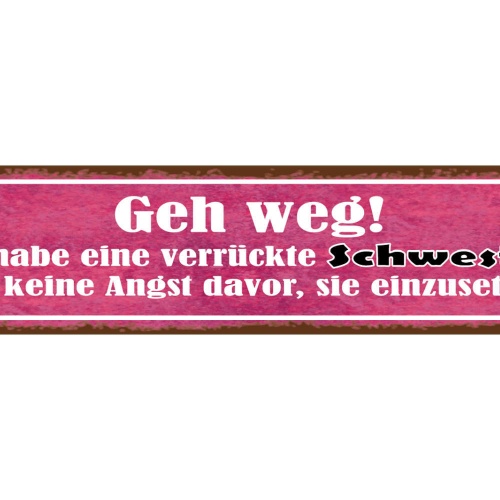 Schild Geh Weg Verrückte Schwester Keine Angst Einzusetzen 46 x 10 Blech od.Holz