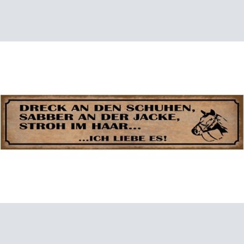 Schild dreck an den schuhen sabber an der jacke stroh im haar ich liebe es pferd