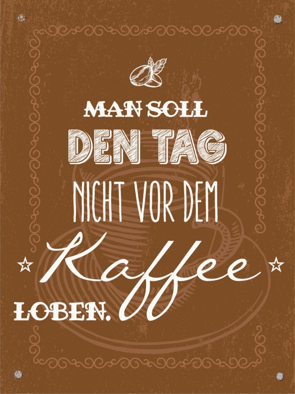 Schild Man Soll Den Tag Nicht Vor Dem Kaffee Loben 12x18 20x30 30x40 Blech/Holz