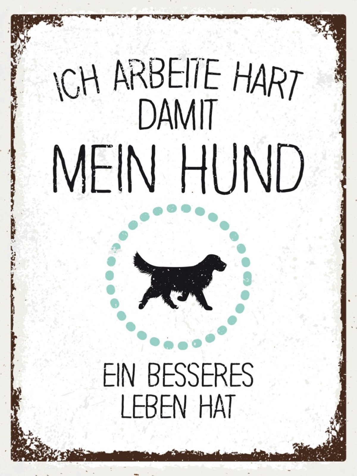 Schild Ich Arbeite Hart Mein Hund Besseres Leben 12x18 20x30 30x40 Blech/Holz