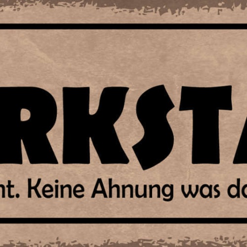 Schild Gestern War Die Werkstatt Noch Aufgeräumt Keine Ahnung Was Passiert Ist