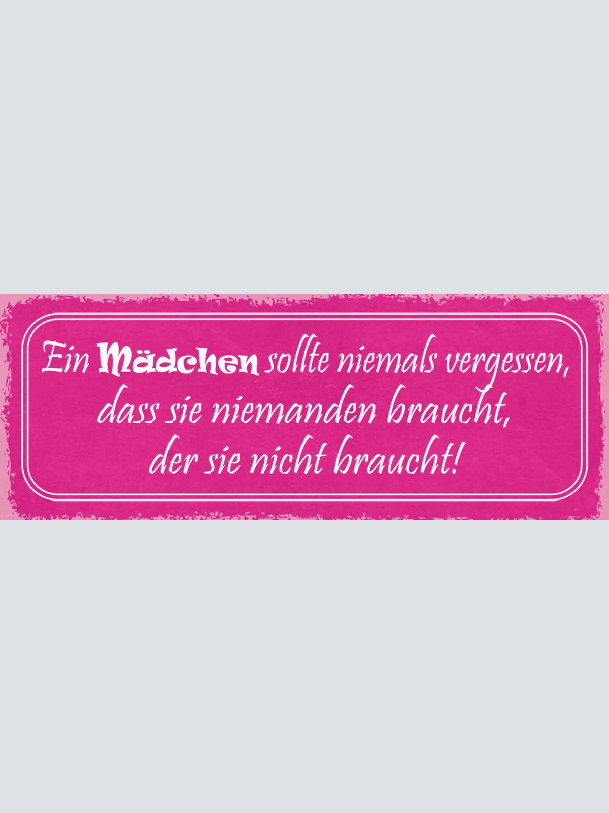 Schild Ein Mädchen Sollte Niemals Vergessen Dass Sie Niemanden Braucht Der 27x10
