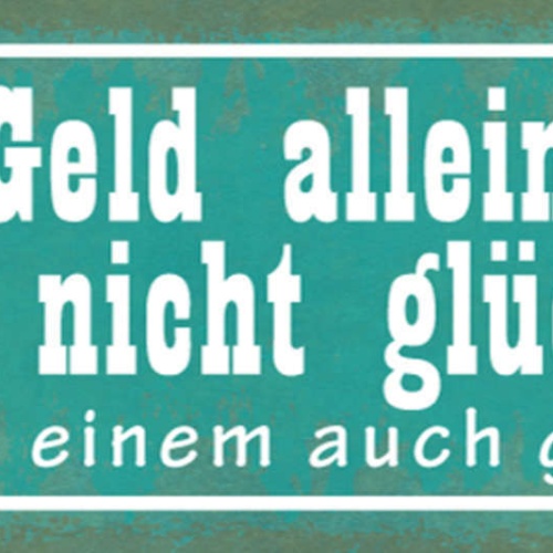 Schild Geld Alleine Macht Nicht Glücklich Es Muss Einem Auch Gehören 27x10