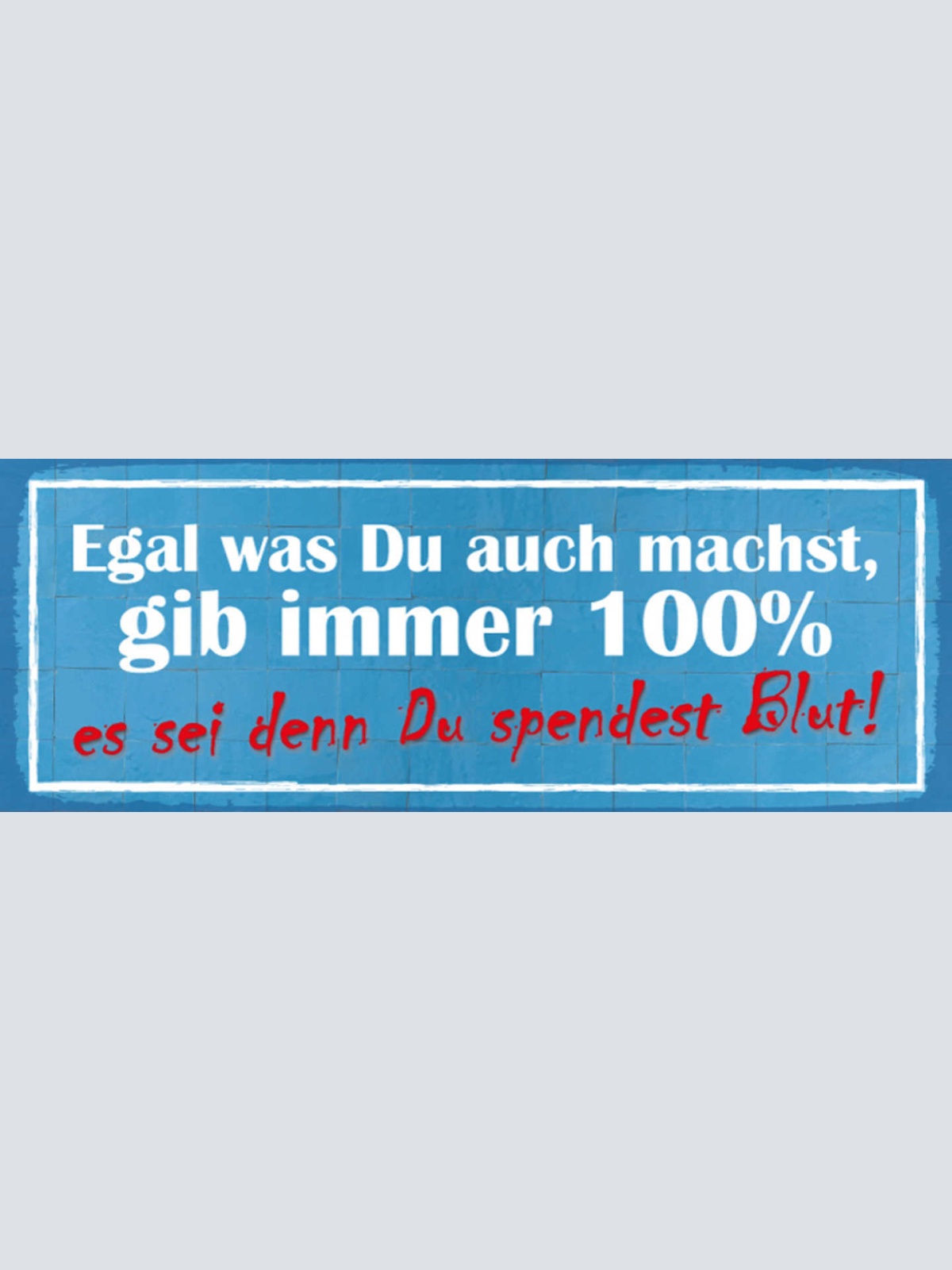 Schild Egal Was Du Auch Machst Gib Immer 100% Es Sei Denn Du Spendest Blut 27x10