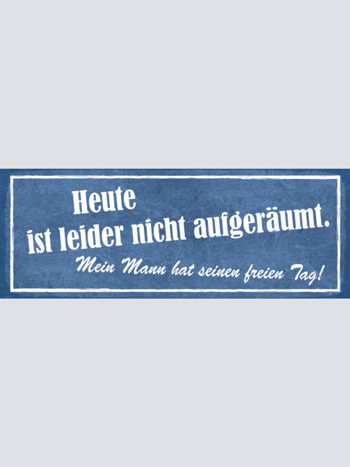 Schild Heute Ist Leider Nicht Aufgeräumt Mein Mann Hat Seinen Freien Tag 27x10