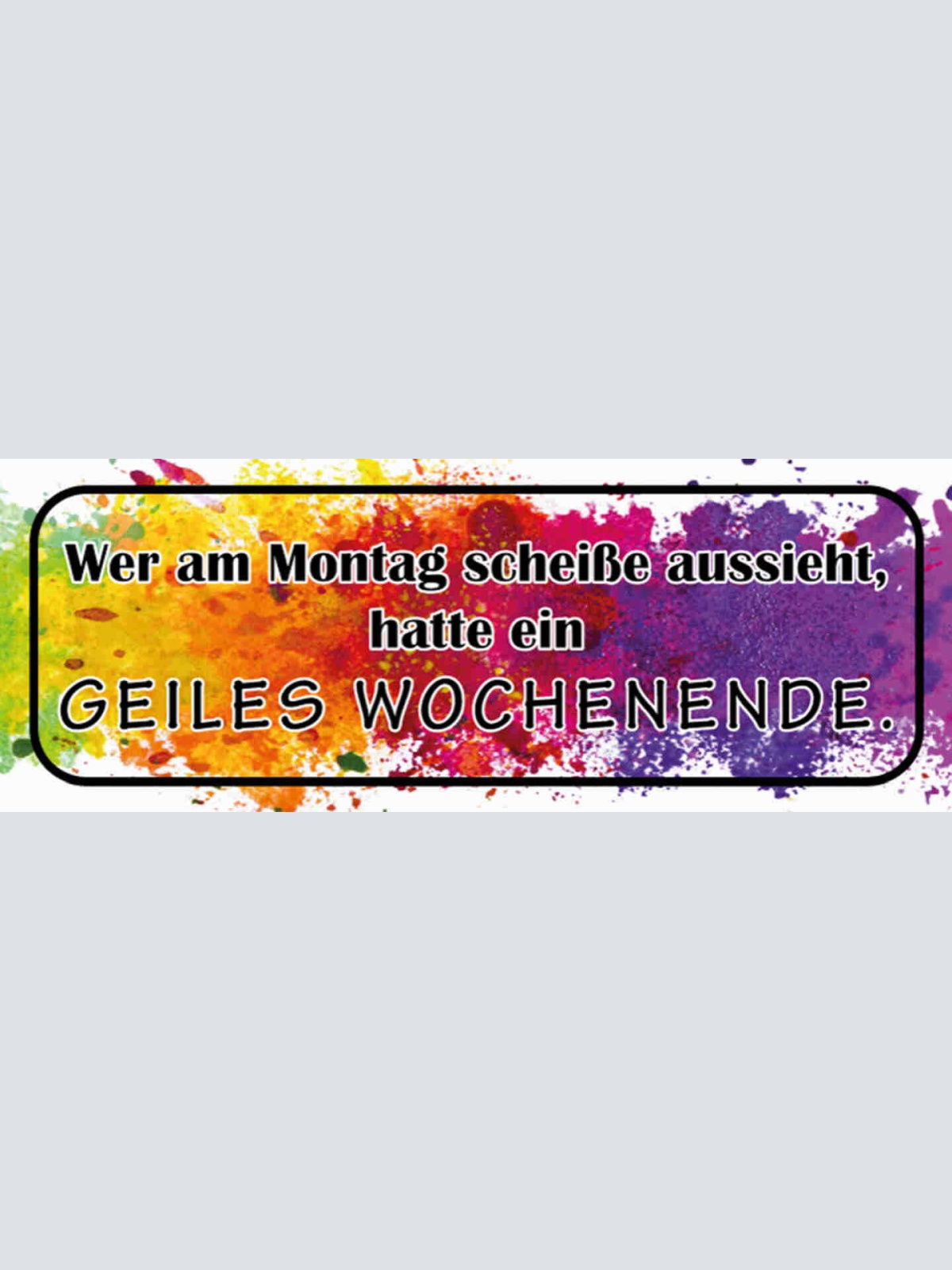 Schild Wer Am Montag Scheisse Aussieht Hatte Ein Geiles Wochenende 27x10