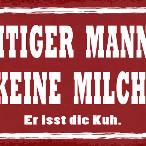 Schild Ein Richtiger Mann Trinkt Keine Milch Er Isst Die Kuh 27x10 Blech od.Holz