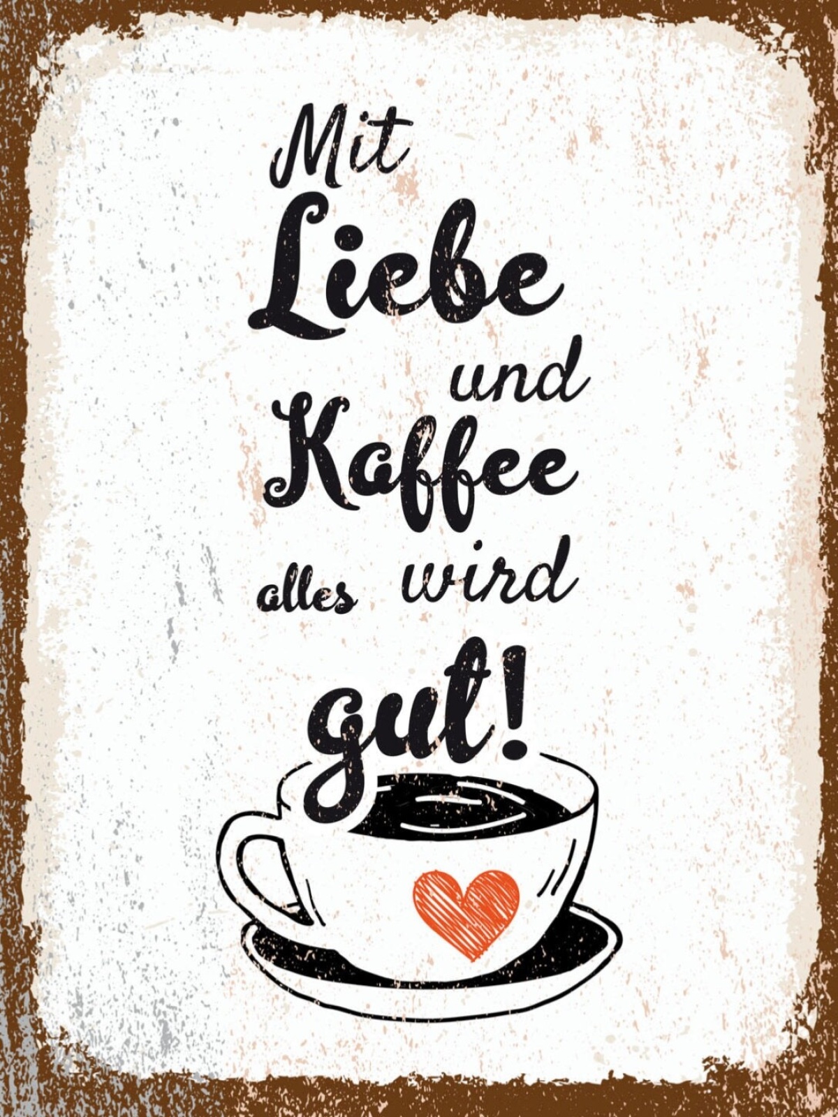Schild Mit Liebe & Kaffee Wird Alles Gut Tasse Café 12x18 20x30 30x40 Blech/Holz