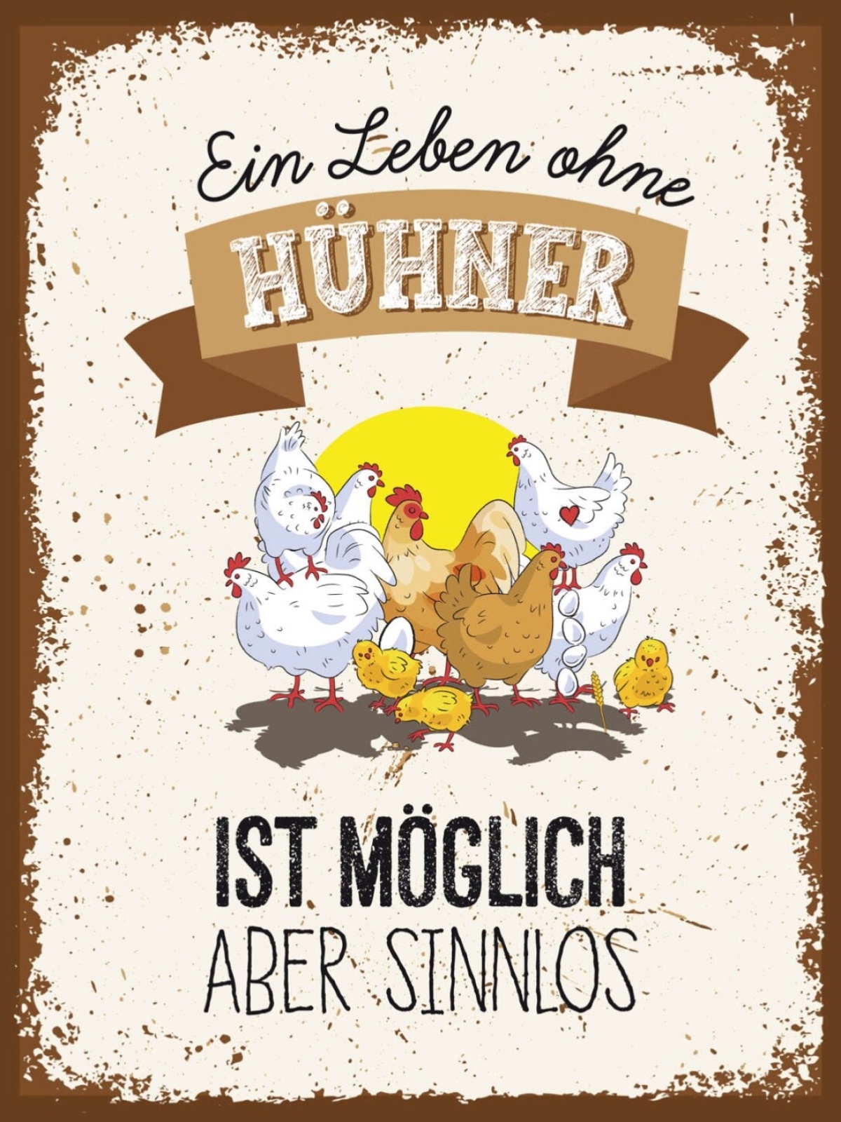 Schild Ein Leben Ohne Hühner Möglich Aber Sinnlos 12x18 20x30 30x40 Blech/Holz