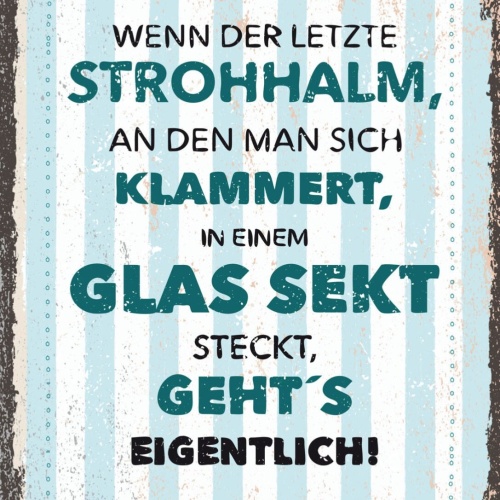 Schild Der Letzte Strohhalm Sich Klammert Glas Sekt 12x18 20x30 30x40 Blech/Holz