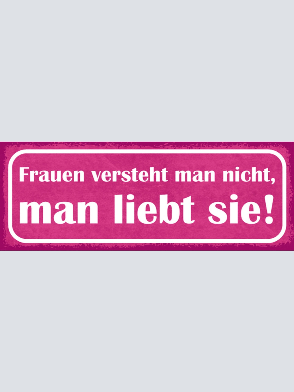 Schild Frauen Versteht Man Nicht Man Liebt Sie Liebe Paar 27x10 Blech od.Holz