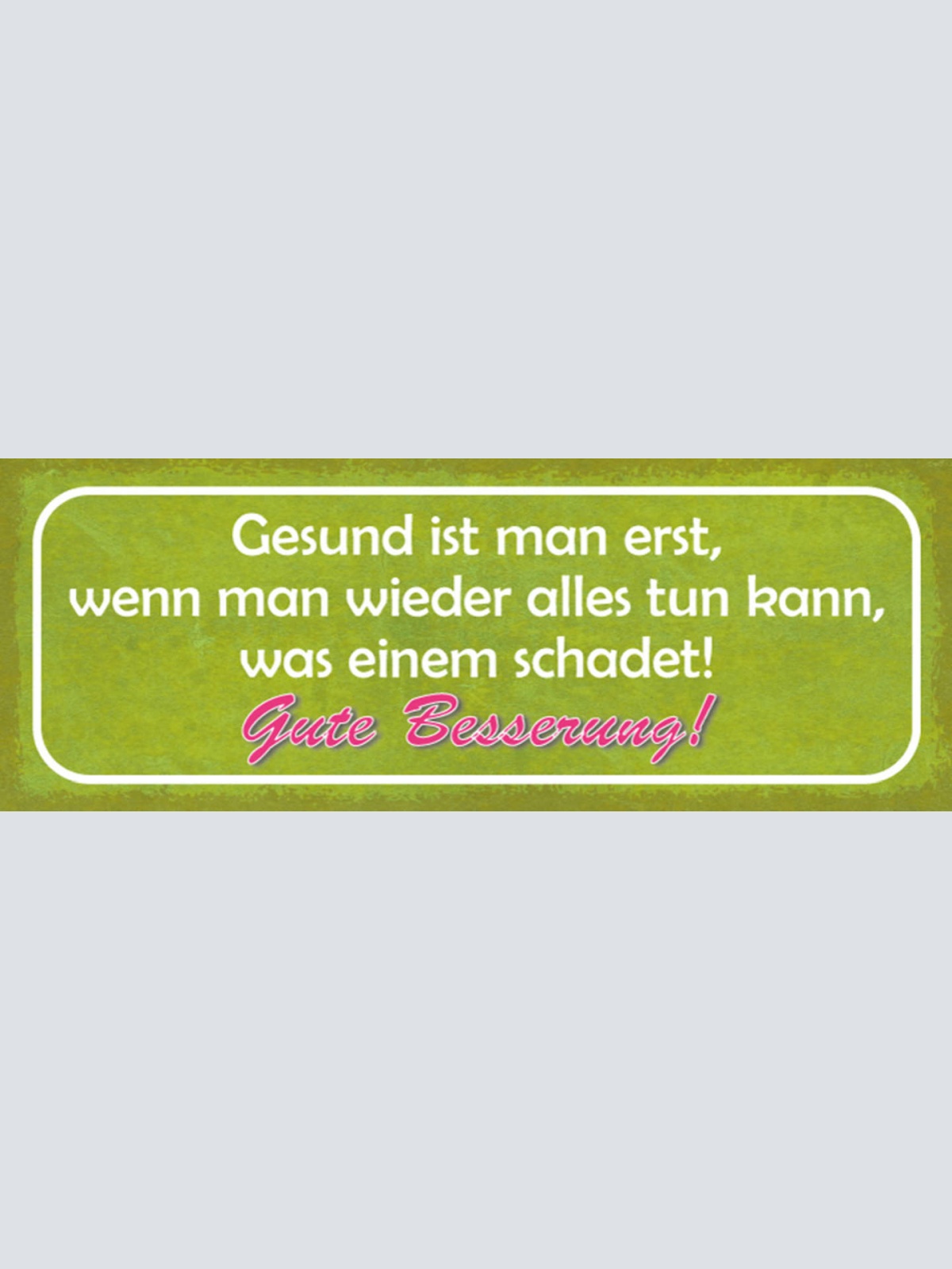 Schild Gesund Ist Man Erst Wenn Man Wieder Alles Tun Kann Was Einem Schadet