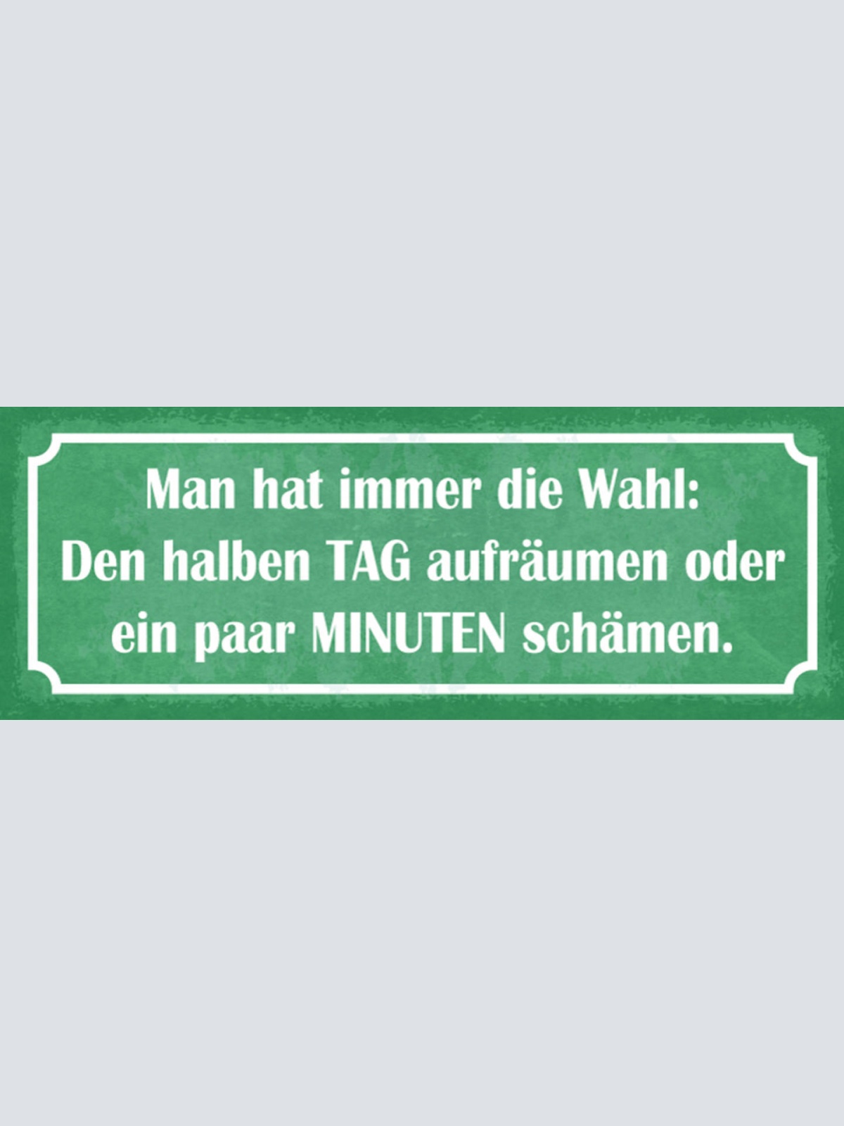 Schild Man Hat Immer Die Wahl Den Halben Tag Aufräumen Oder Halben Tag Schämen