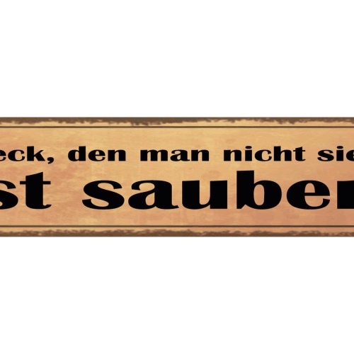 Schild Dreck Den Man Nicht Sieht Ist Sauber Schmutz 46 x 10 Blech od. Holz